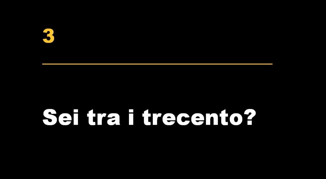 Sei tra i trecento?